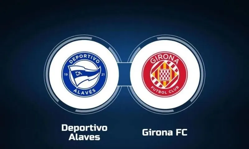 Tổng Quan về số liệu thống kê về Girona gặp Alaves và Trận Đấu